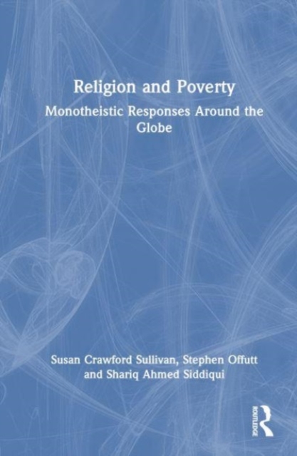 Religion and Poverty : Monotheistic Responses Around the Globe, Hardback Book