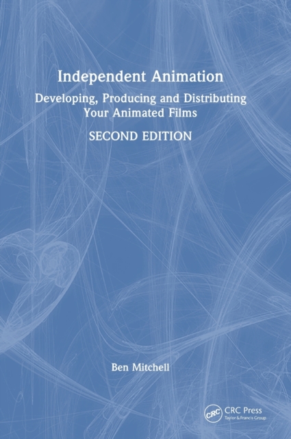 Independent Animation : Developing, Producing and Distributing Your Animated Films, Hardback Book
