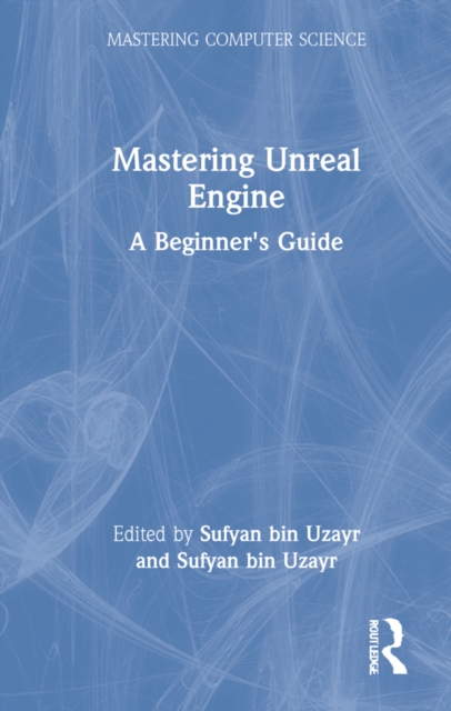 Mastering Unreal Engine : A Beginner's Guide, Hardback Book