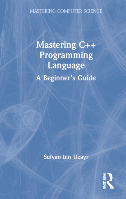 Mastering C++ Programming Language : A Beginner's Guide, Hardback Book