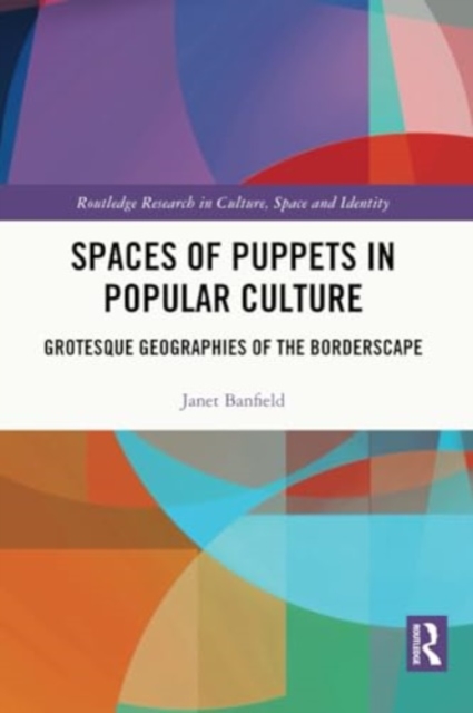 Spaces of Puppets in Popular Culture : Grotesque Geographies of the Borderscape, Paperback / softback Book