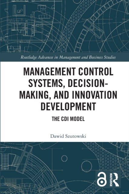 Management Control Systems, Decision-Making, and Innovation Development : The CDI Model, Paperback / softback Book