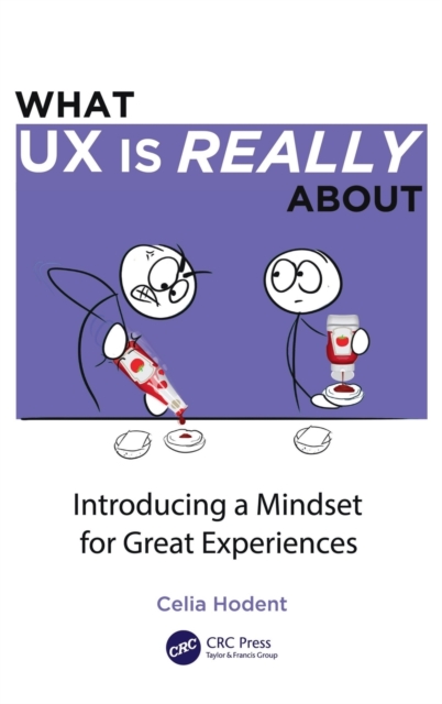 What UX is Really About : Introducing a Mindset for Great Experiences, Hardback Book