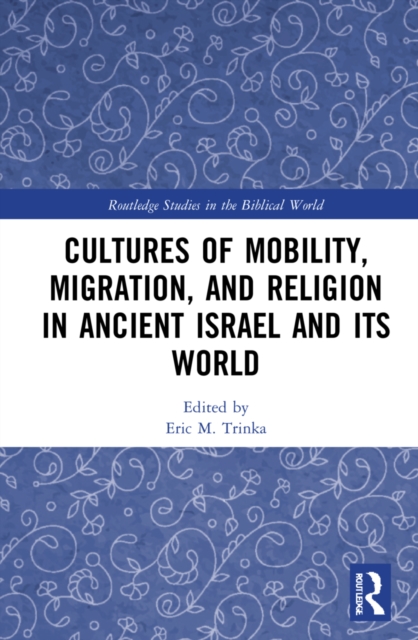 Cultures of Mobility, Migration, and Religion in Ancient Israel and Its World, Hardback Book