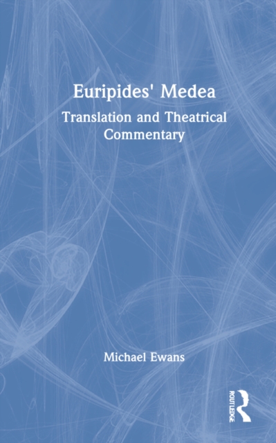 Euripides' Medea : Translation and Theatrical Commentary, Hardback Book