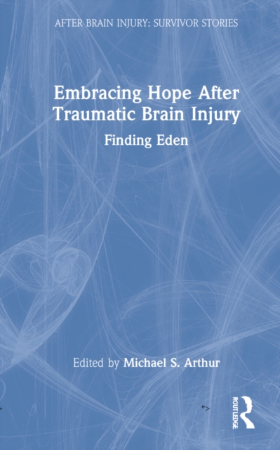 Embracing Hope After Traumatic Brain Injury : Finding Eden, Hardback Book