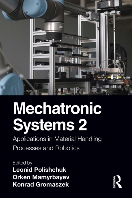 Mechatronic Systems 2 : Applications in Material Handling Processes and Robotics, Hardback Book
