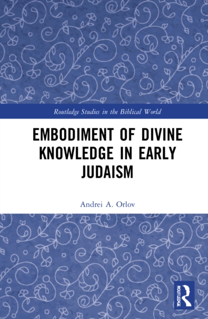 Embodiment of Divine Knowledge in Early Judaism, Hardback Book