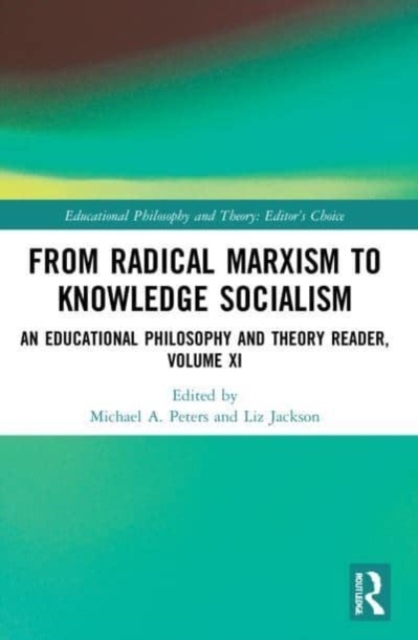 From Radical Marxism to Knowledge Socialism : An Educational Philosophy and Theory Reader, Volume XI, Paperback / softback Book