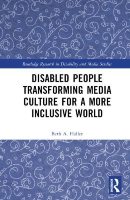 Disabled People Transforming Media Culture for a More Inclusive World, Hardback Book