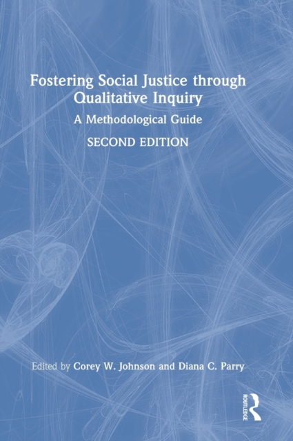 Fostering Social Justice through Qualitative Inquiry : A Methodological Guide, Hardback Book