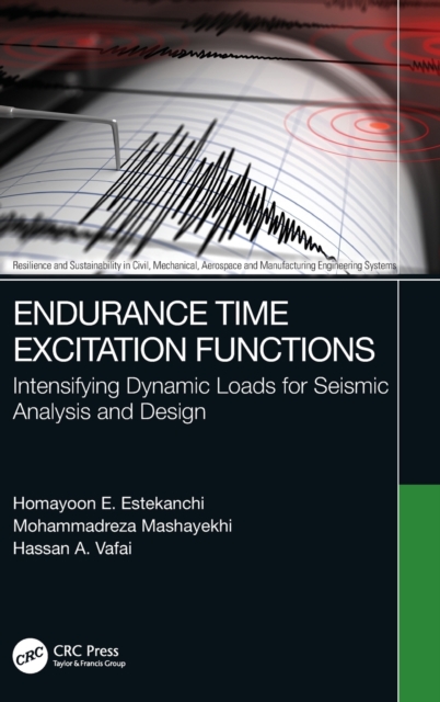 Endurance Time Excitation Functions : Intensifying Dynamic Loads for Seismic Analysis and Design, Hardback Book