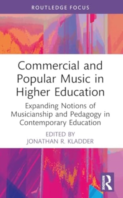 Commercial and Popular Music in Higher Education : Expanding Notions of Musicianship and Pedagogy in Contemporary Education, Paperback / softback Book