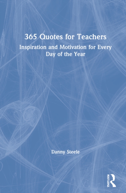 365 Quotes for Teachers : Inspiration and Motivation for Every Day of the Year, Hardback Book