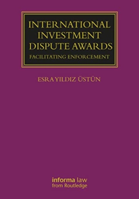 International Investment Dispute Awards : Facilitating Enforcement, Paperback / softback Book