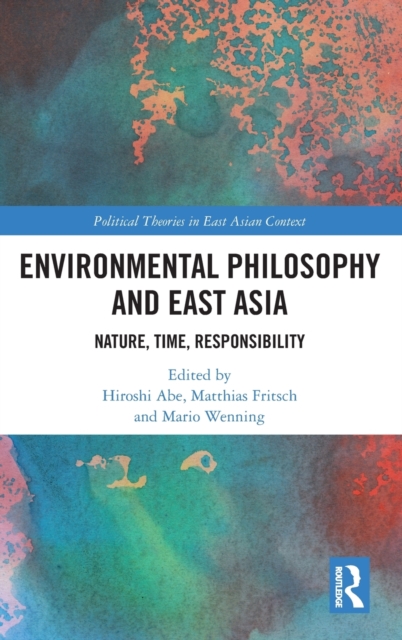Environmental Philosophy and East Asia : Nature, Time, Responsibility, Hardback Book