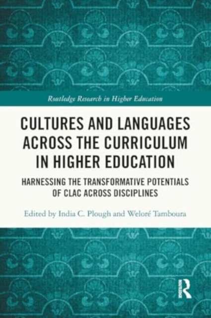 Cultures and Languages Across the Curriculum in Higher Education : Harnessing the Transformative Potentials of CLAC Across Disciplines, Paperback / softback Book