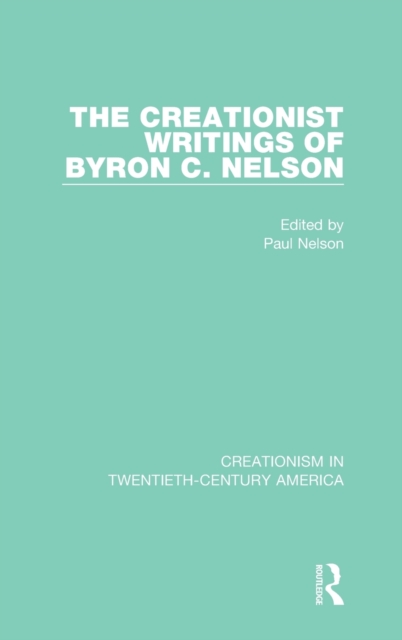 The Creationist Writings of Byron C. Nelson, Hardback Book