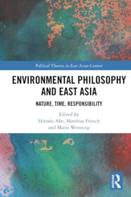 Environmental Philosophy and East Asia : Nature, Time, Responsibility, Paperback / softback Book
