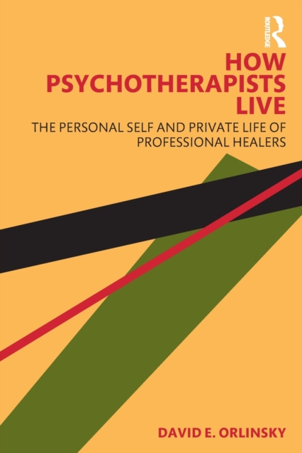 How Psychotherapists Live : The Personal Self and Private Life of Professional Healers, Paperback / softback Book