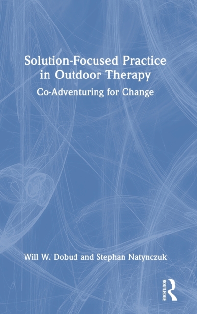 Solution-Focused Practice in Outdoor Therapy : Co-Adventuring for Change, Hardback Book