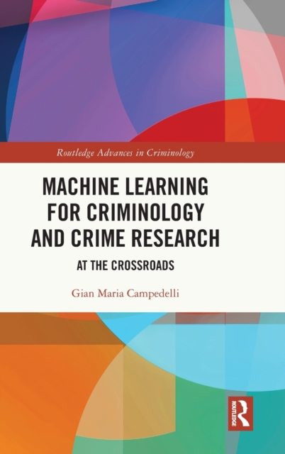 Machine Learning for Criminology and Crime Research : At the Crossroads, Hardback Book
