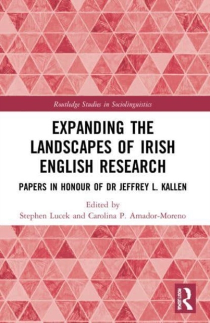 Expanding the Landscapes of Irish English Research : Papers in Honour of Dr Jeffrey L. Kallen, Paperback / softback Book