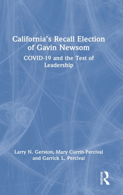 California’s Recall Election of Gavin Newsom : COVID-19 and the Test of Leadership, Hardback Book