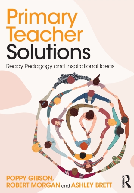 Primary Teacher Solutions : Ready Pedagogy and Inspirational Ideas, Paperback / softback Book