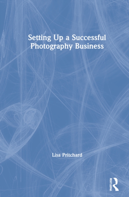 Setting Up a Successful Photography Business, Hardback Book