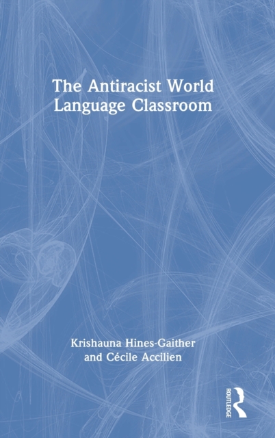 The Antiracist World Language Classroom, Hardback Book