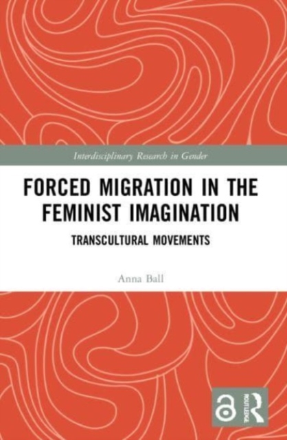 Forced Migration in the Feminist Imagination : Transcultural Movements, Paperback / softback Book