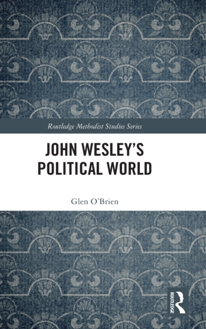 John Wesley's Political World, Hardback Book