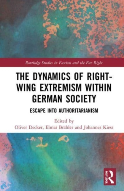 The Dynamics of Right-Wing Extremism within German Society : Escape into Authoritarianism, Paperback / softback Book