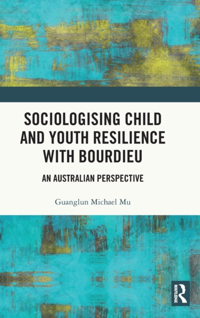 Sociologising Child and Youth Resilience with Bourdieu : An Australian Perspective, Hardback Book