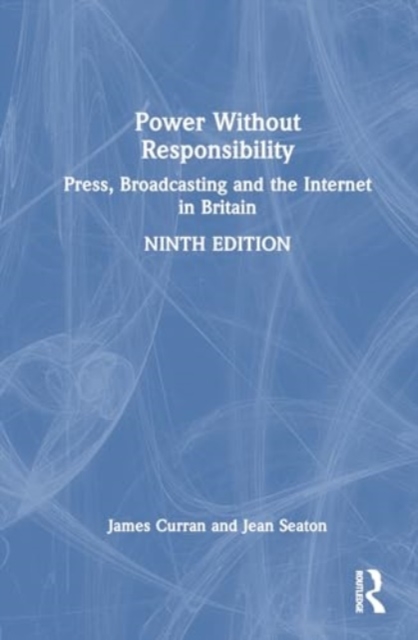 Power Without Responsibility : Press, Broadcasting and the Internet in Britain, Paperback / softback Book