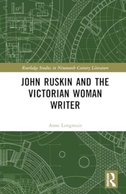 John Ruskin and the Victorian Woman Writer, Hardback Book