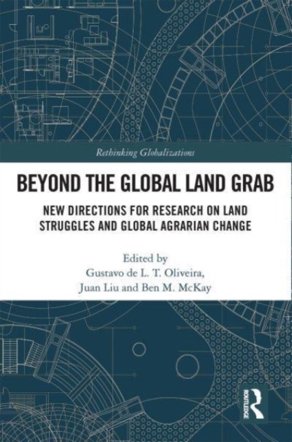 Beyond the Global Land Grab : New Directions for Research on Land Struggles and Global Agrarian Change, Paperback / softback Book