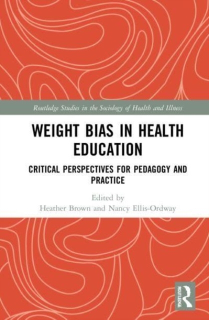 Weight Bias in Health Education : Critical Perspectives for Pedagogy and Practice, Paperback / softback Book