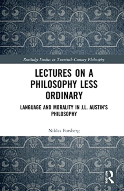 Lectures on a Philosophy Less Ordinary : Language and Morality in J.L. Austin’s Philosophy, Paperback / softback Book