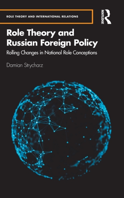 Role Theory and Russian Foreign Policy : Rolling Changes in National Role Conceptions, Hardback Book
