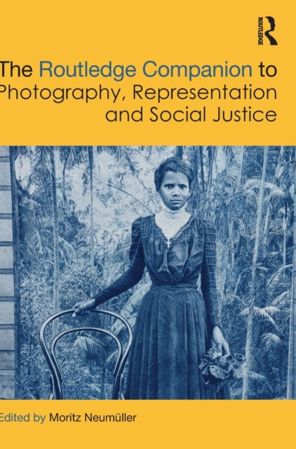 The Routledge Companion to Photography, Representation and Social Justice, Hardback Book
