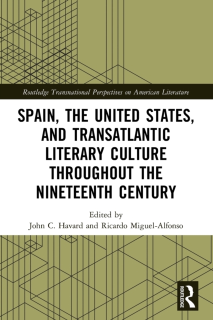 Spain, the United States, and Transatlantic Literary Culture throughout the Nineteenth Century, Paperback / softback Book