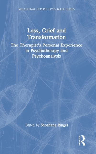 Loss, Grief and Transformation : The therapist's personal experience in psychotherapy and psychoanalysis, Hardback Book