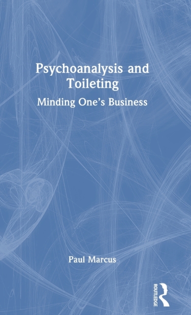 Psychoanalysis and Toileting : Minding One’s Business, Hardback Book