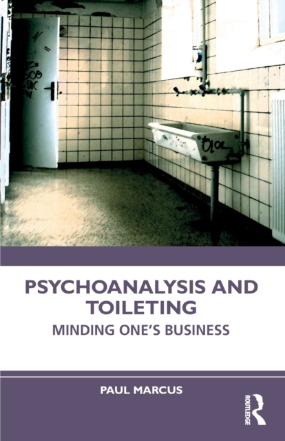 Psychoanalysis and Toileting : Minding One’s Business, Paperback / softback Book