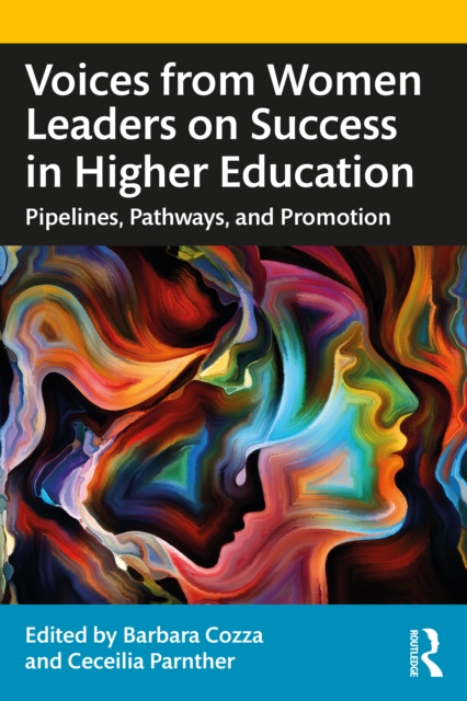 Voices from Women Leaders on Success in Higher Education : Pipelines, Pathways, and Promotion, Paperback / softback Book