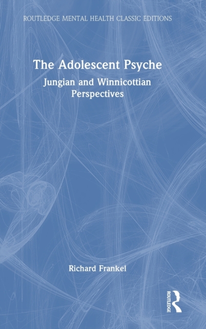 The Adolescent Psyche : Jungian and Winnicottian Perspectives, Hardback Book