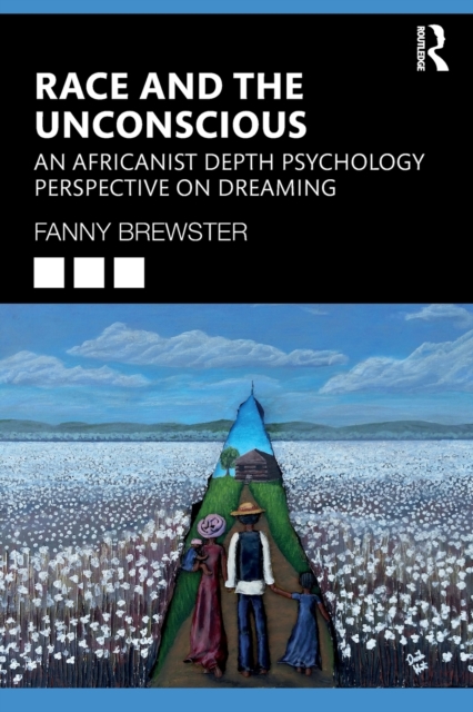 Race and the Unconscious : An Africanist Depth Psychology Perspective on Dreaming, Paperback / softback Book
