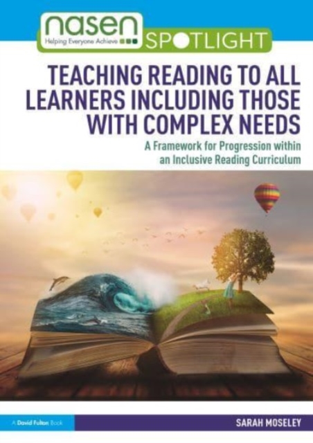 Teaching Reading to All Learners Including Those with Complex Needs : A Framework for Progression within an Inclusive Reading Curriculum, Paperback / softback Book